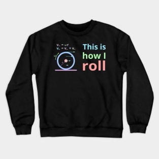 This is how i roll Crewneck Sweatshirt